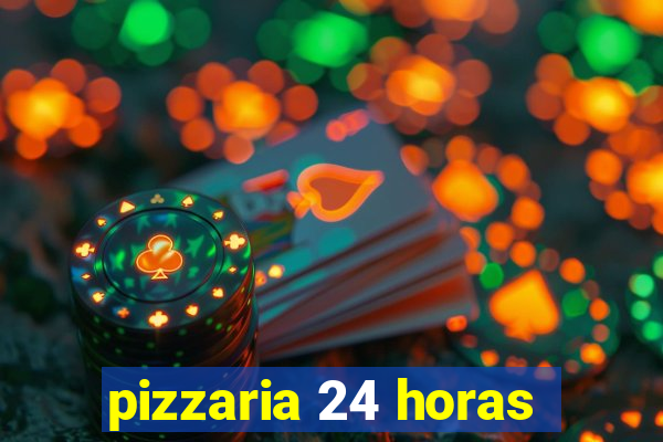 pizzaria 24 horas